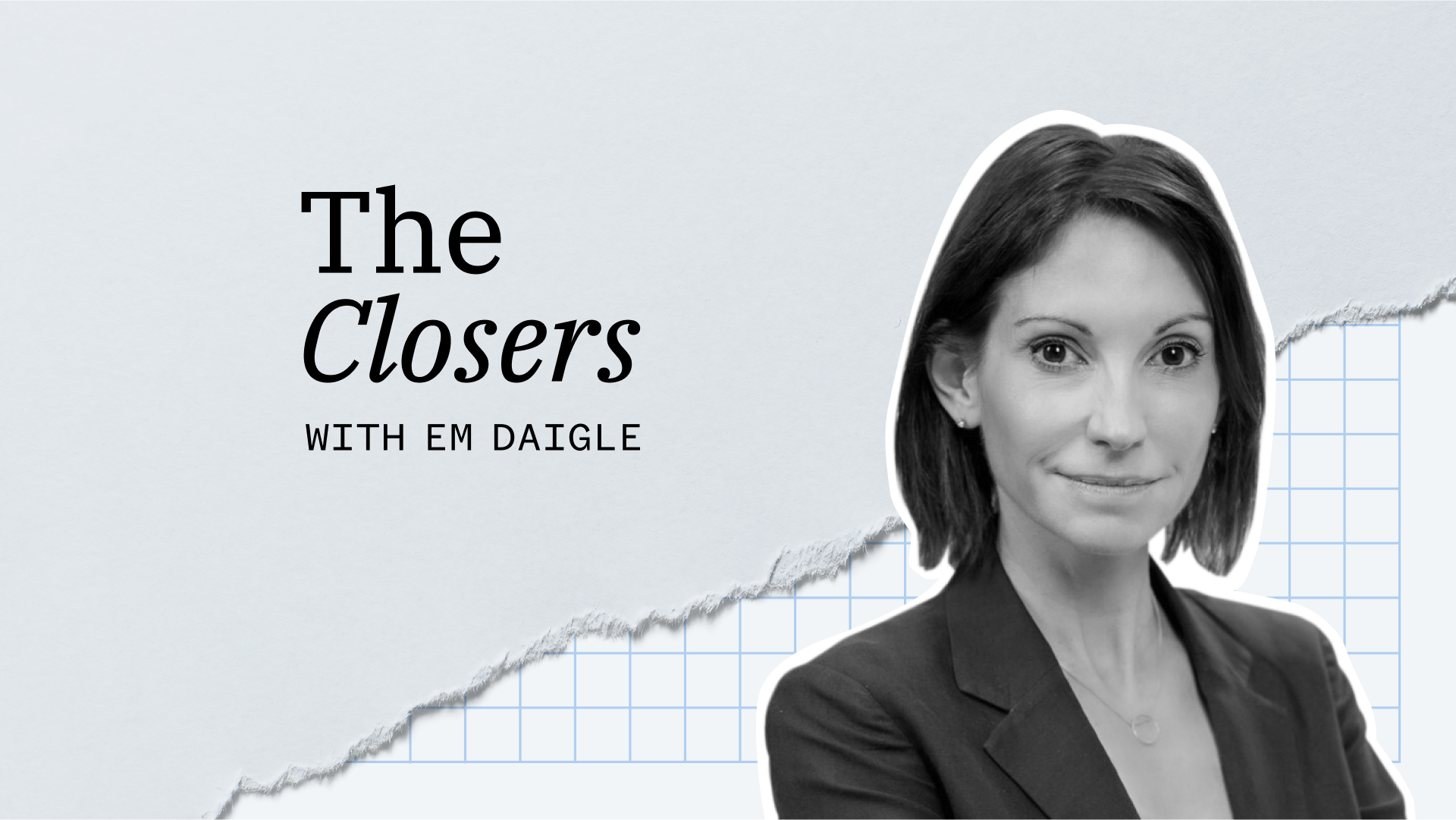 Black and white image of a woman in a blazer next to the text "The Closers with Em Daigle" on a background with torn paper and grid elements.