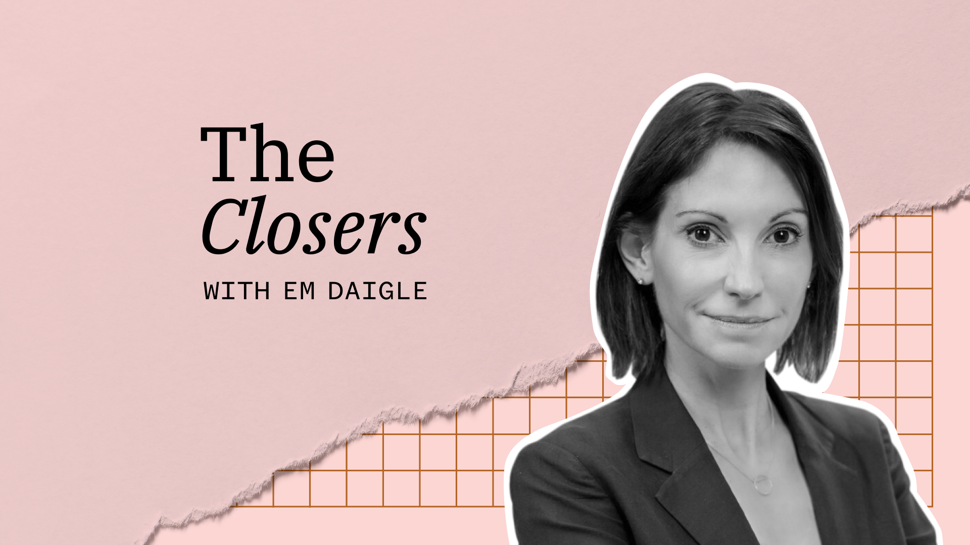 A woman in business attire is on the right side of the image with the text "The Closers with Em Daigle" on the left against a pink background with torn paper and grid patterns.